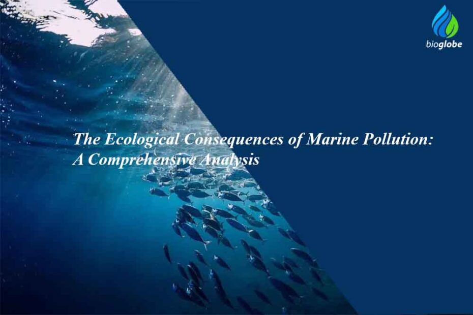 The Ecological Consequences of Marine Pollution A Comprehensive Analysis