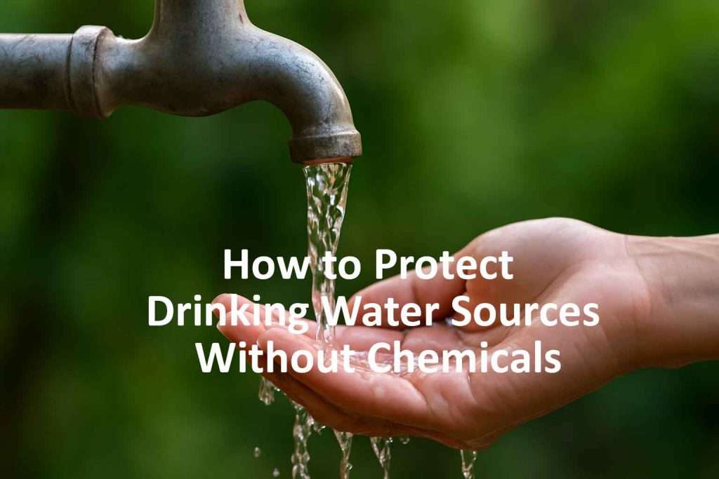 How to Protect Drinking Water Sources Without Chemicals