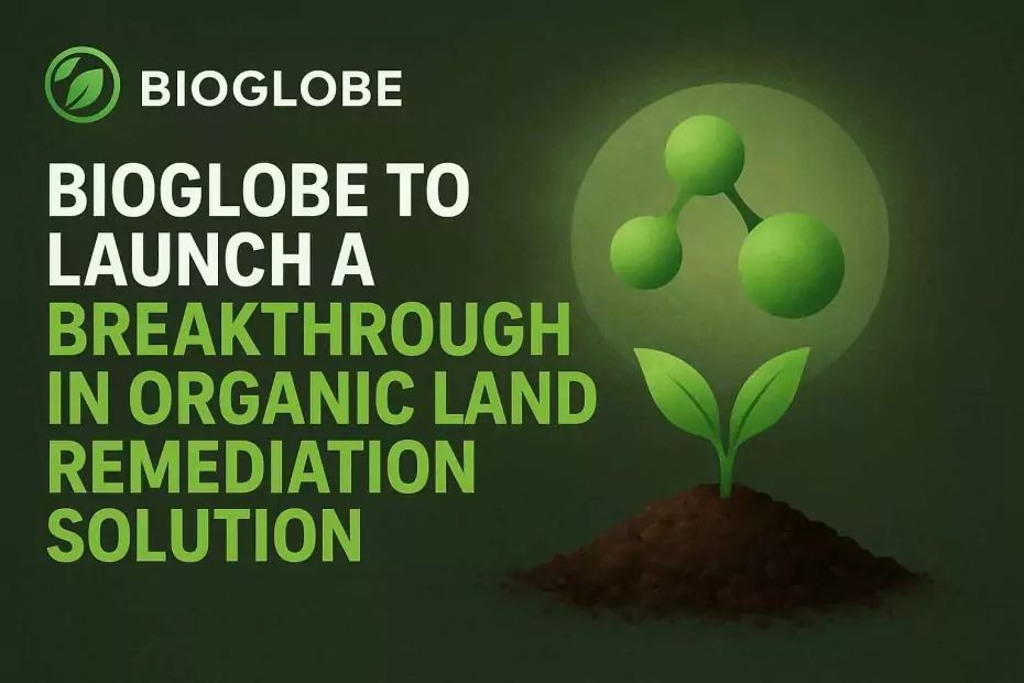 Bioglobe to Launch a Breakthrough in Organic Land Remediation Solution